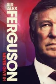 Sir Alex Ferguson Never Give In เซอร์อเล็กซ์ เฟอร์กูสัน (2021) บรรยายไทย
